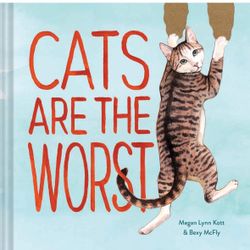 Cats Are the Worst: (Cat Gift for Cat Lovers, Funny Cat Book) - For All Ages