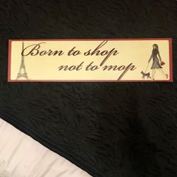 Metal wall decor “Born to shop not to mop”