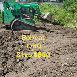 BOBCAT T750 8 HRS WITH OPERATOR $650 BOBCAT SERVICES, SKID STEER SERVICES, TRACTOR WORK