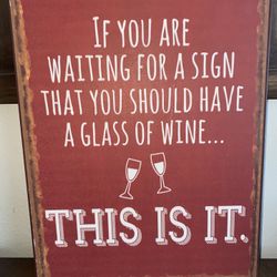 Metal Sign If You are Looking for A Sign You Should Have A Glass of Wine this is it Novelty Sign 