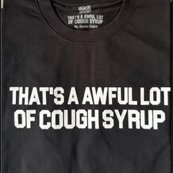 Awful lotta cough syrup 
