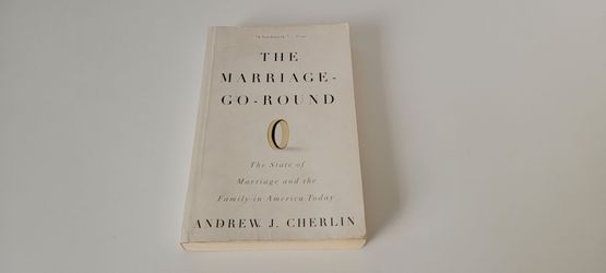 The Marriage-Go-Round: The State of Marriage and the Family in America Today