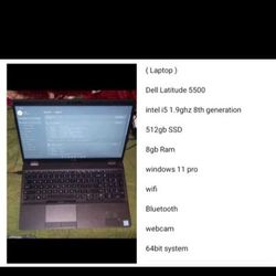 ( Laptop ) 

Dell Latitude 5500 

intel i5 1.9ghz 8th generation 

512gb SSD 

8gb Ram 

windows 11 pro 

wifi 

Bluetooth 

webcam 

64bit system