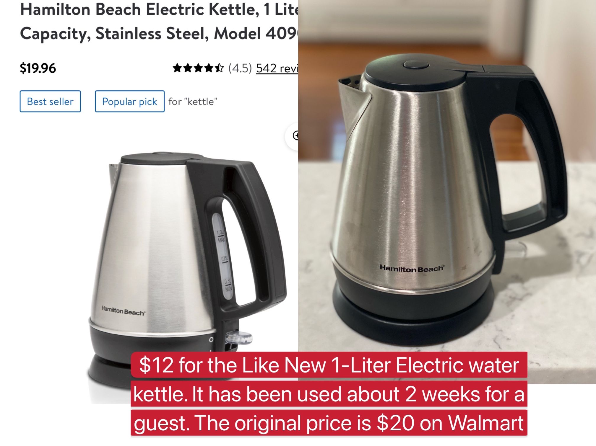 $12 for the Like New 1-Liter Electric water kettle. It    has been used about 2 weeks for one guest. The original price is $20 on Walmart