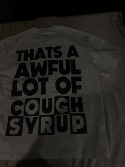 That's an awful lot of cough syrup tee