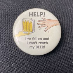 Vintage Help I’ve Fallen And I Can’t Reach My Beer Pin 90s Button Rare Item 