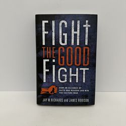 New Fight The Good Fight By Jay W Richards And James Robison