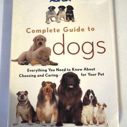 Aspca Complete Guide To Dogs - Everything You Need To Know About Choosing And Caring For Your Pet