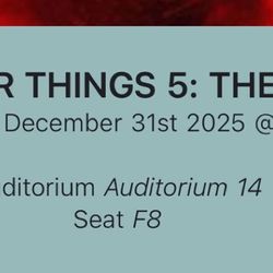 2 Stranger Thing Movie Tickets 12/31/25 At 9:15 