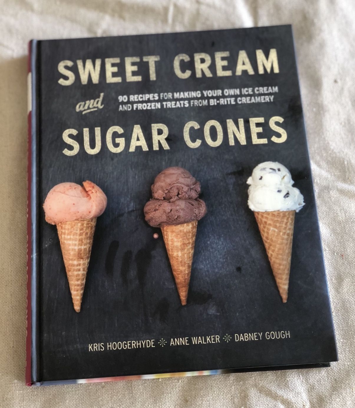 Sweet Cream and Sugar Cones - 90 Recipes For Making Your Own Ice Cream and Frozen Treats From Bi-Rite Creamery by Kris Hoogerhyde, Anne Walker, and Da