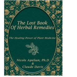 3x Paperback: The Lost Book of Herbal Remedies: The Healing Power of Plant Medicine" by Nicole Apelian, Ph.D. and Claude Davis.  
