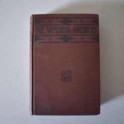 The Vanishing American by Zane Grey - 1925 FIRST EDITION Western Novel