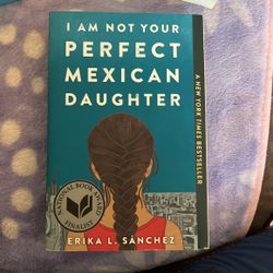 “I Am Not Your Perfect Mexican Daughter” Erika L. Sanchez