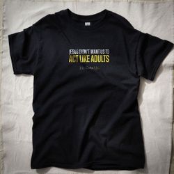 Jesus didn't want us to act like adults t-shirt (Small)
