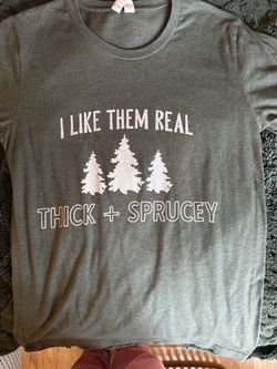 Cute Graphic Tee – “I Like Them Real Thick + Sprucey” 🌲