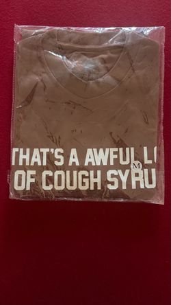 That’s awful lot of cough syrup tee