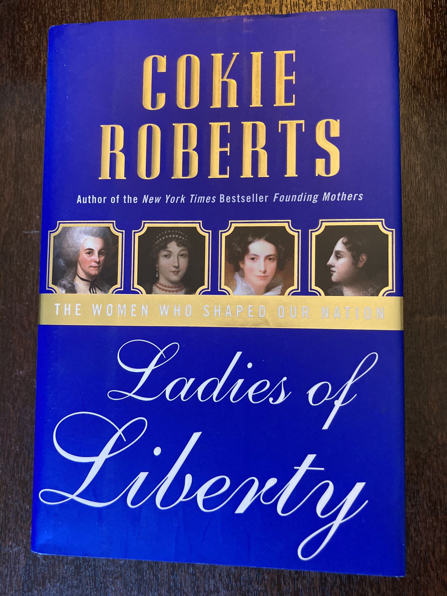 Ladies of Liberty: The Women Who Shaped Our Nation by Cokie Roberts