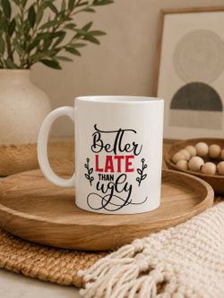 Better Late Than Ugly Mug