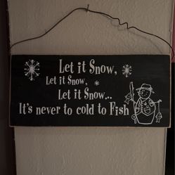 Let It Snow/ Fishing Sign