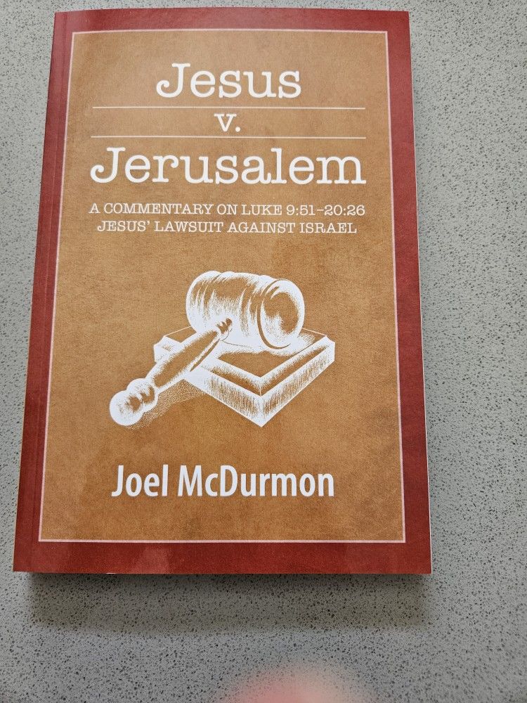Jesus V. Jerusalem - A Commentary On Luke 9:51-20:26 - Jesus' Lawsuit Against Israel - Joel McDurmon