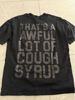 That’s A Awful Lot of Cough Syrup tee shirt