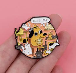 This Is Fine Pin 