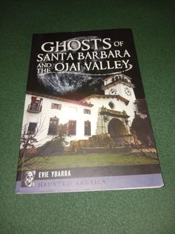 GHOSTS of Santa Barbara and the OJAI VALLEY. by Evie Ybarra.