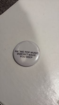 Hating Pop Music doesn’t make you deep pin