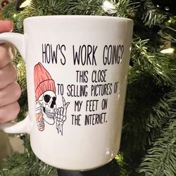 How’s Work Going? This Close to Selling Feet Pictures Coffee Mug | Coworker Gift | Sarcastic Coffee Mug | Funny Coffee Mug  |