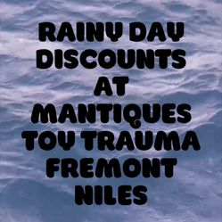 Rainy Day Discounts at Mantiques/Toy Trauma in Fremont Niles   No fair offers refused. The more you get the better deal you get.   37671 niles blvd Fr