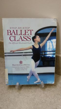 Step by step ballet class the official Illustrated guide to learning how to dance ballet book