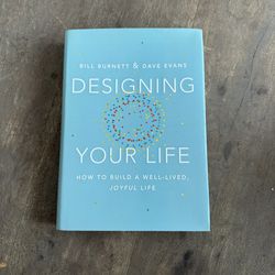 Designing Your Life: How To Build a Well-Lived Joyful Life by Burnett & Evans
