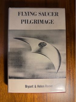 Bryant and Helen Reeve / Flying Saucer Pilgrimage 1st Edition 1957