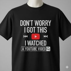 Don't Worry I Got This Funny YouTube T-Shirt