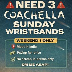 🚨 NEED 3 COACHELLA W1 SUNDAY WRISTBANDS 🚨