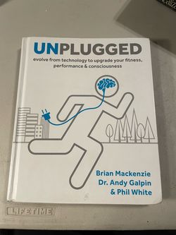 Unplugged: Evolve from Technology to Upgrade Your Fitness, Performance & Consciousness by Brian Mackenzie, Dr. Andy Galpin & Phil White – Hardcover