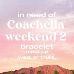 (buying) Coachella Weekend 2 $400