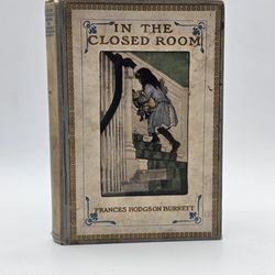 Antique First Edition Second Impression Hardcover copy of "In the Closed Room," by Frances Hodgson Burnett

