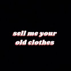 I’m looking For Old Clothes To Buy And Clean Out Your Closet
