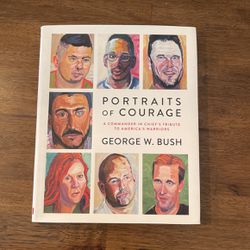PORTRAITS OF COURAGE.  A COMMANDER IN CHIEF’S TRIBUTE TO AMERICA’S WARRIORS 