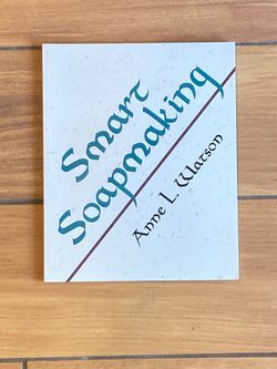 Smart Soapmaking: The Simple Guide to Making Soap Quickly, Safely, and Reliably, or How to Make Soap That's Perfect for You, Your Family, or Friends