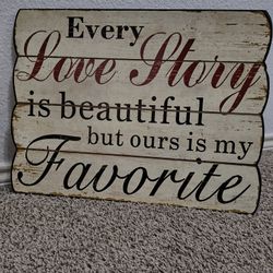 
Every Love Story is Beautiful, but Ours is My Favorite - Wood Wall Decor 19X14