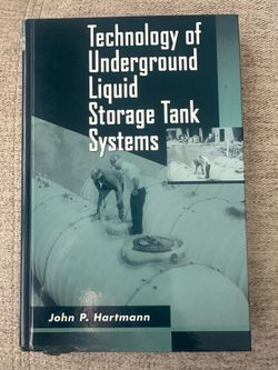 Technology of Underground Liquid Storage Tank Systems by John P. Hartmann