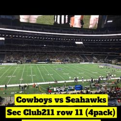 Cowboys vs Seahawks  Sec Club211 row 11 (4pack)  $600 for all 4 with parking lot 12