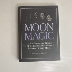 Moon Magic: Your Complete Guide to Harnessing the Mystical Energy of the Moon