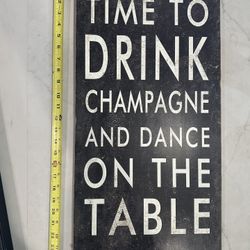 Time to Drink Champagne and Dance on the TableSign Like New Fun Wooden Sign