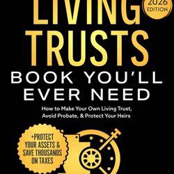 The Only Living Trusts Book You’ll Ever Need: How to Make Your Own Living Trust, Avoid Probate & Protect Your Heirs (Plus Protect Your Assets & Save T
