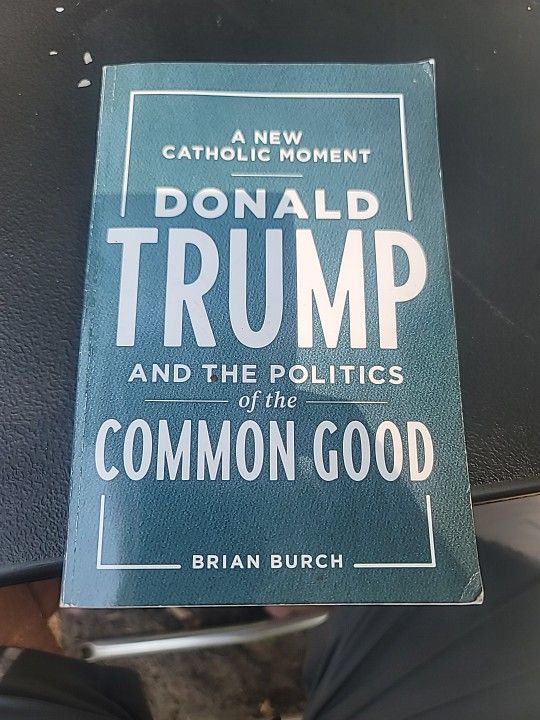 A New Catholic Moment: Donald Trump and the Politics of the Common Good by Burc