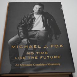 No Time Like the Future : An Optimist Considers Mortality by Michael J. Fox...
