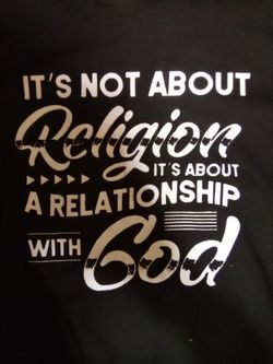 "It's Not About A Religion It's About A Relationship With God"